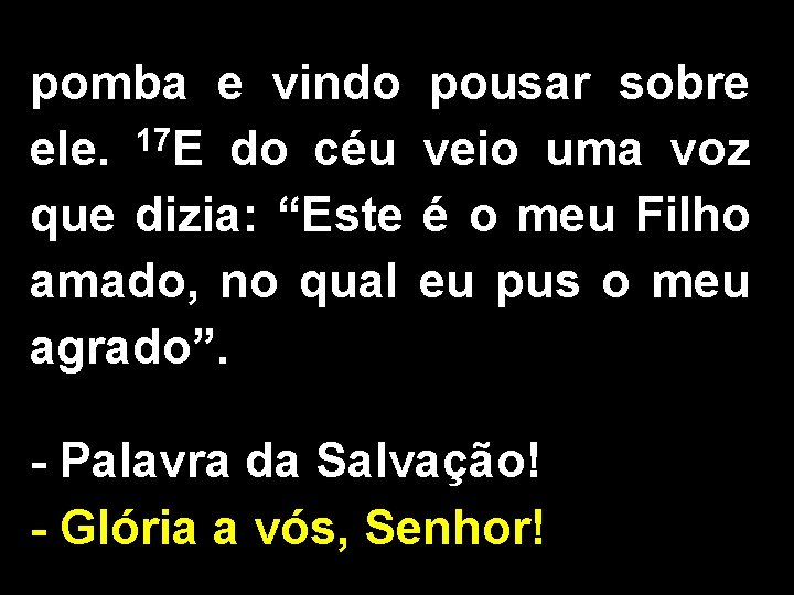 pomba e vindo ele. 17 E do céu que dizia: “Este amado, no qual