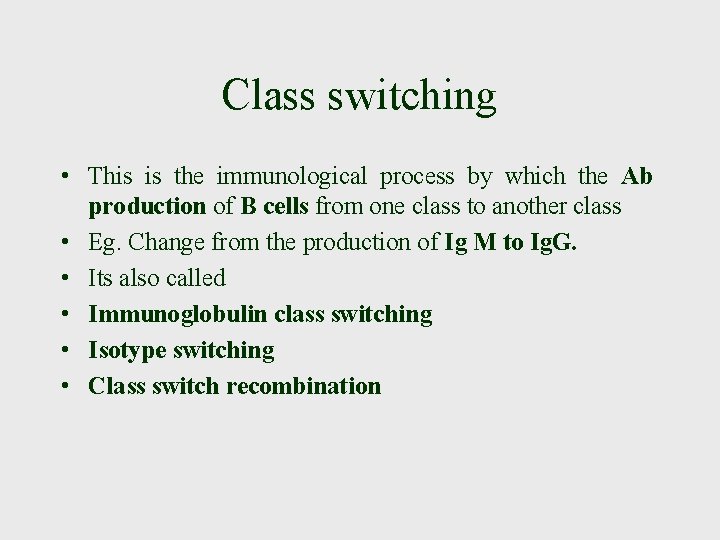 Class switching • This is the immunological process by which the Ab production of