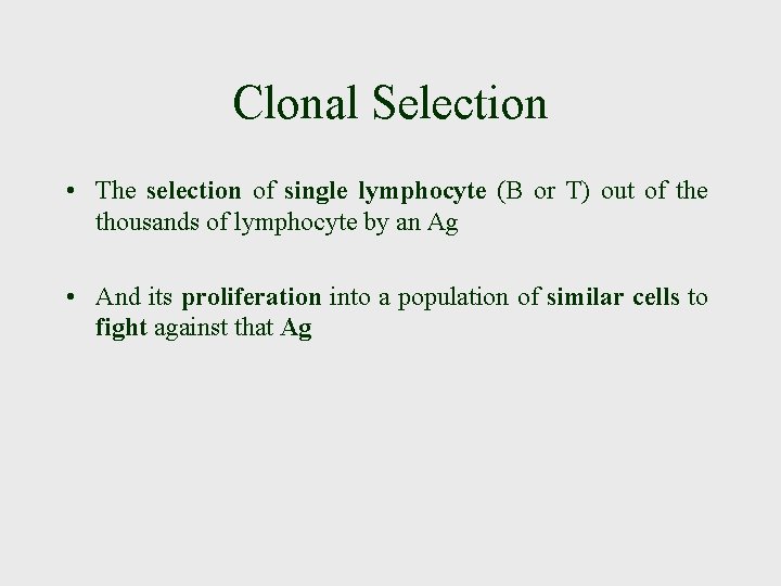 Clonal Selection • The selection of single lymphocyte (B or T) out of the