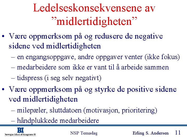 Ledelseskonsekvensene av ”midlertidigheten” • Være oppmerksom på og redusere de negative sidene ved midlertidigheten