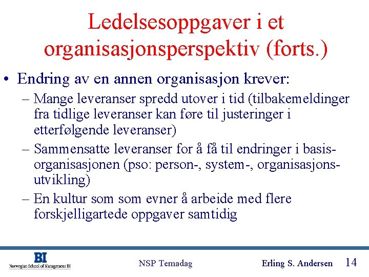 Ledelsesoppgaver i et organisasjonsperspektiv (forts. ) • Endring av en annen organisasjon krever: –