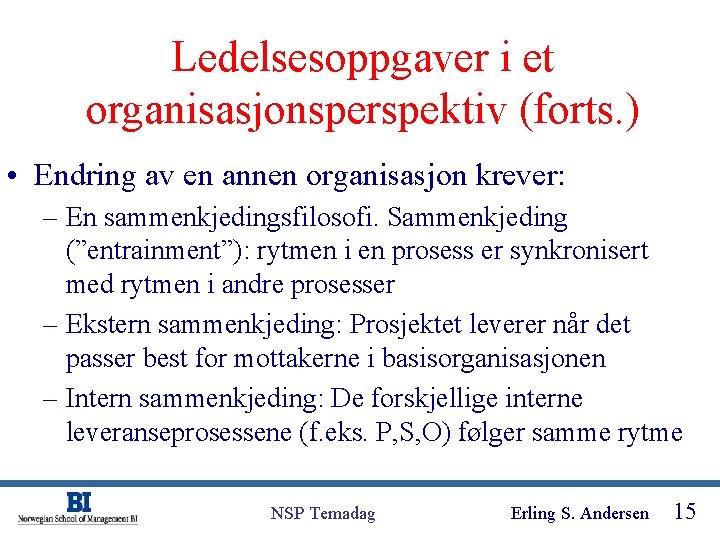 Ledelsesoppgaver i et organisasjonsperspektiv (forts. ) • Endring av en annen organisasjon krever: –