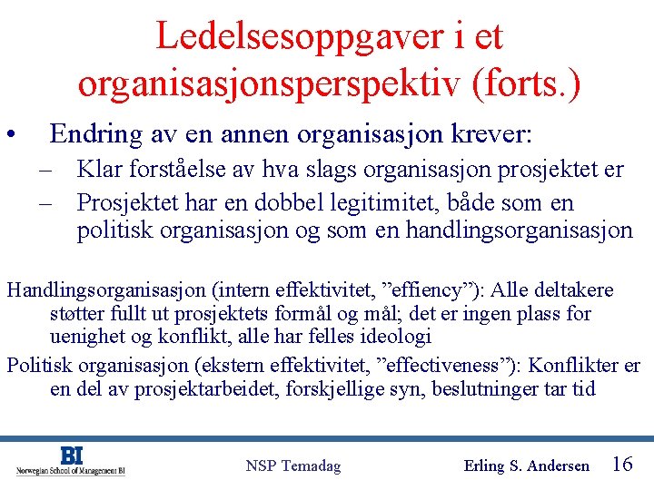 Ledelsesoppgaver i et organisasjonsperspektiv (forts. ) • Endring av en annen organisasjon krever: –