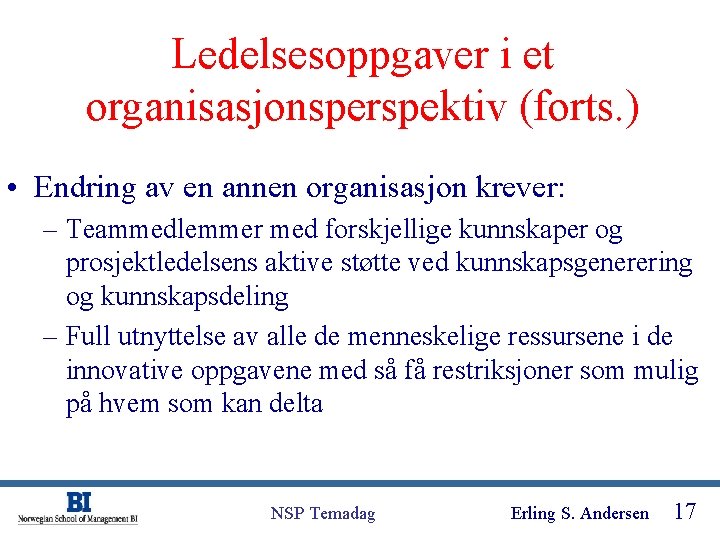 Ledelsesoppgaver i et organisasjonsperspektiv (forts. ) • Endring av en annen organisasjon krever: –