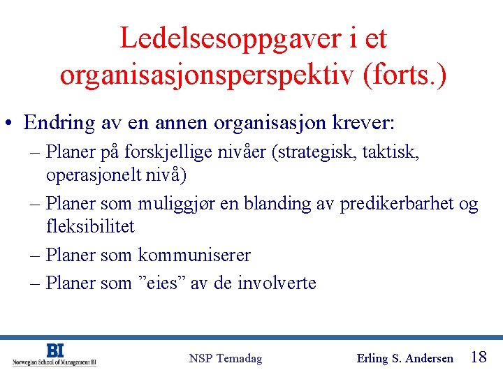 Ledelsesoppgaver i et organisasjonsperspektiv (forts. ) • Endring av en annen organisasjon krever: –