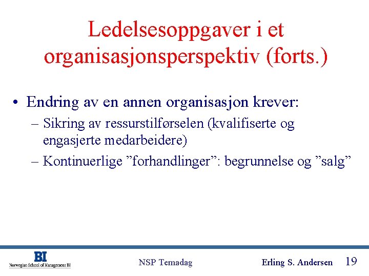 Ledelsesoppgaver i et organisasjonsperspektiv (forts. ) • Endring av en annen organisasjon krever: –