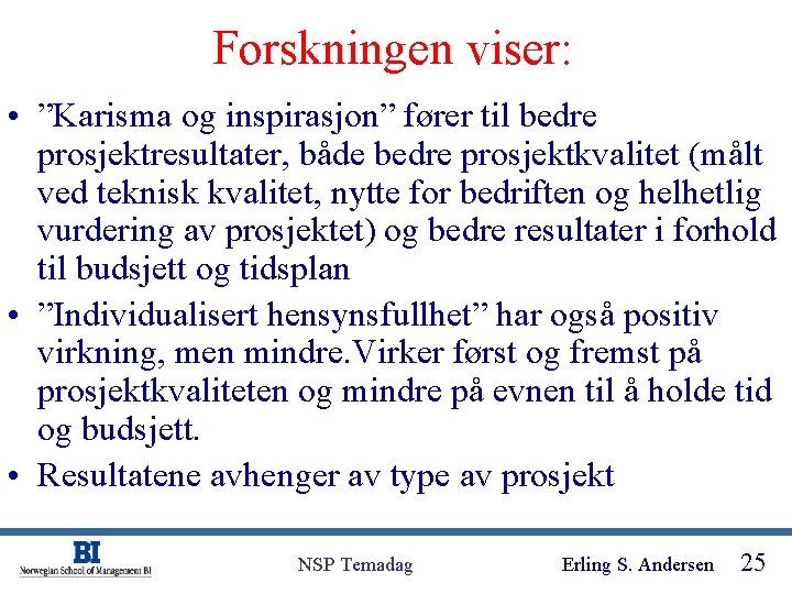 Forskningen viser: • ”Karisma og inspirasjon” fører til bedre prosjektresultater, både bedre prosjektkvalitet (målt