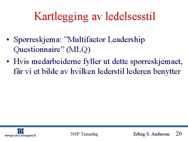 Kartlegging av ledelsesstil • Spørreskjema: ”Multifactor Leadership Questionnaire” (MLQ) • Hvis medarbeiderne fyller ut