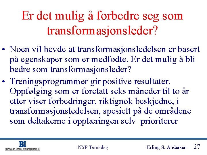 Er det mulig å forbedre seg som transformasjonsleder? • Noen vil hevde at transformasjonsledelsen