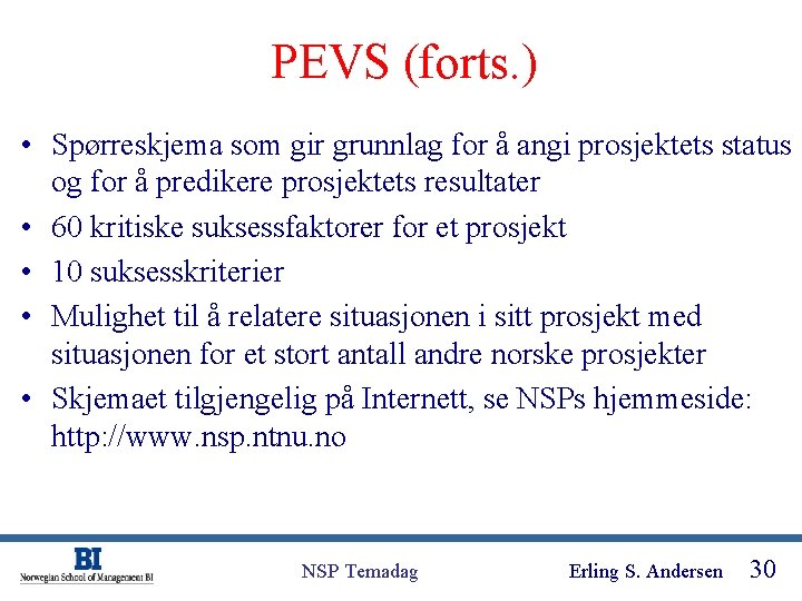 PEVS (forts. ) • Spørreskjema som gir grunnlag for å angi prosjektets status og