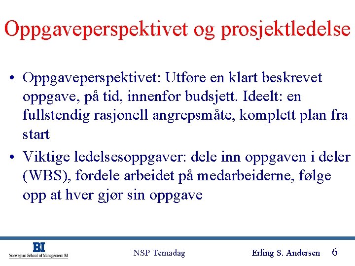 Oppgaveperspektivet og prosjektledelse • Oppgaveperspektivet: Utføre en klart beskrevet oppgave, på tid, innenfor budsjett.