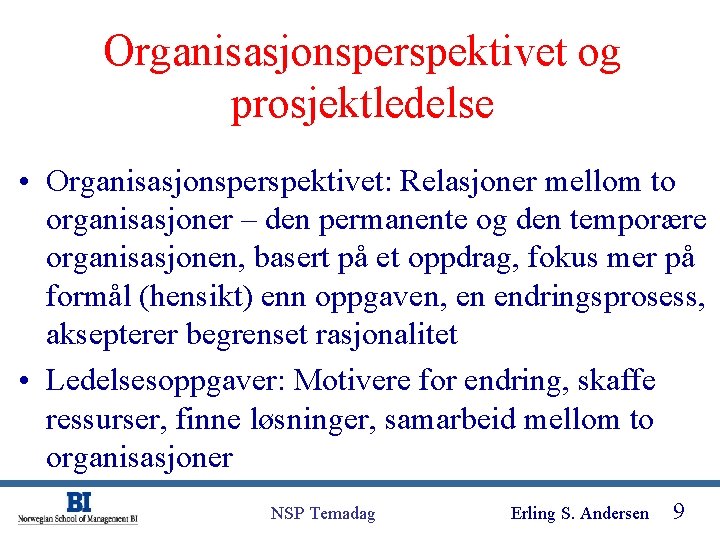 Organisasjonsperspektivet og prosjektledelse • Organisasjonsperspektivet: Relasjoner mellom to organisasjoner – den permanente og den