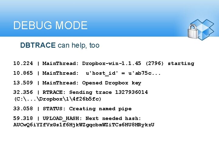 DEBUG MODE ► DBTRACE can help, too 10. 224 | Main. Thread: Dropbox-win-1. 1.