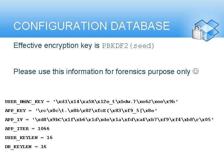 CONFIGURATION DATABASE Effective encryption key is PBKDF 2(seed) Please use this information forensics purpose