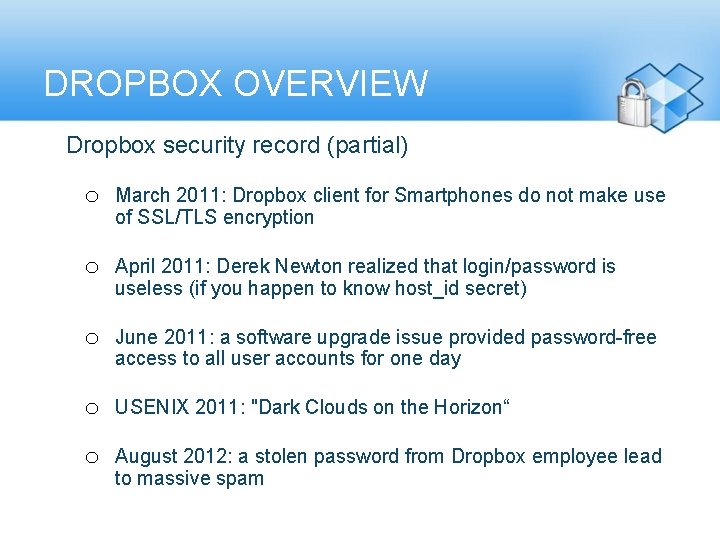 DROPBOX OVERVIEW • Dropbox security record (partial) o March 2011: Dropbox client for Smartphones