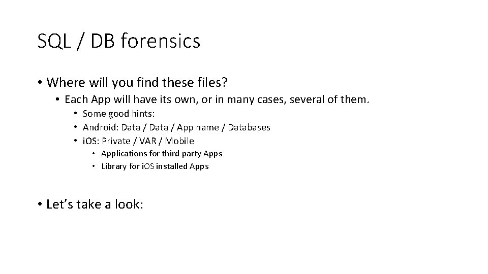 SQL / DB forensics • Where will you find these files? • Each App