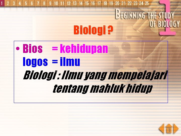 Biologi ? • Bios = kehidupan logos = ilmu Biologi : Ilmu yang mempelajari