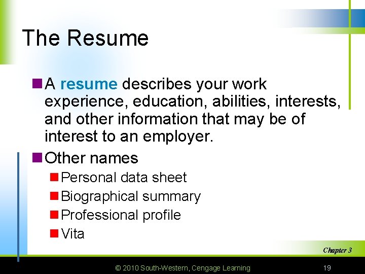 The Resume n A resume describes your work experience, education, abilities, interests, and other