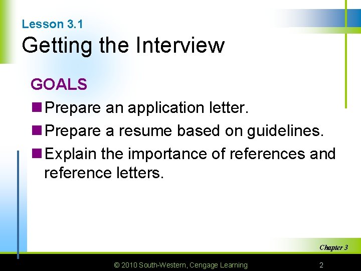 Lesson 3. 1 Getting the Interview GOALS n Prepare an application letter. n Prepare