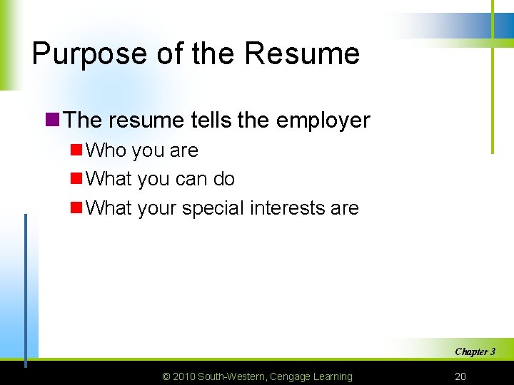 Purpose of the Resume n The resume tells the employer n Who you are