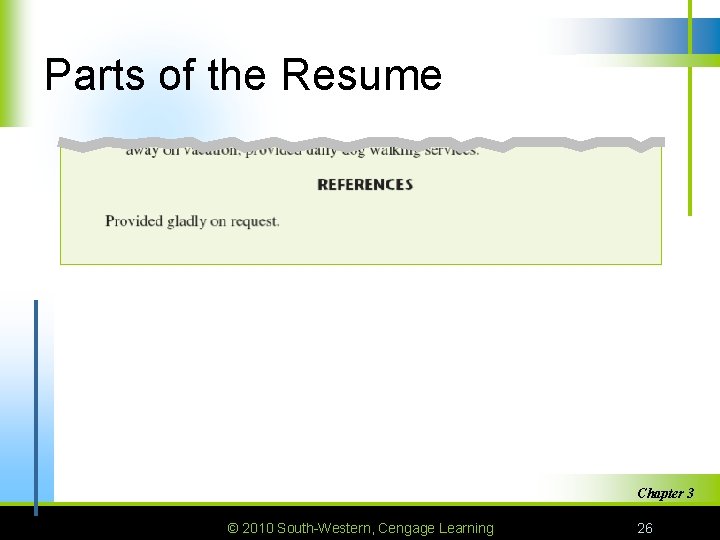 Parts of the Resume Chapter 3 © 2010 South-Western, Cengage Learning 26 