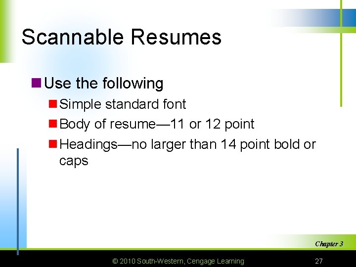 Scannable Resumes n Use the following n Simple standard font n Body of resume—
