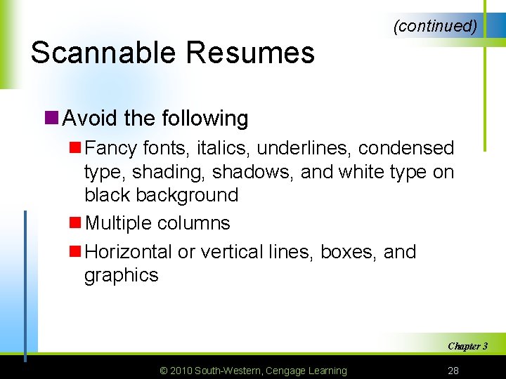 (continued) Scannable Resumes n Avoid the following n Fancy fonts, italics, underlines, condensed type,