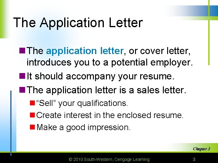 The Application Letter n The application letter, or cover letter, introduces you to a