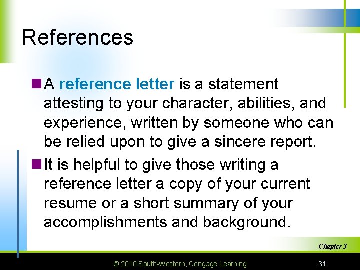 References n A reference letter is a statement attesting to your character, abilities, and