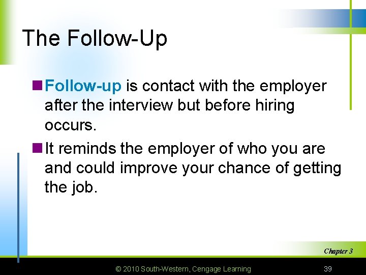 The Follow-Up n Follow-up is contact with the employer after the interview but before