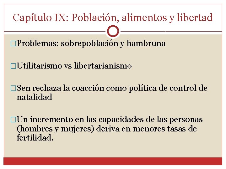 Capítulo IX: Población, alimentos y libertad �Problemas: sobrepoblación y hambruna �Utilitarismo vs libertarianismo �Sen