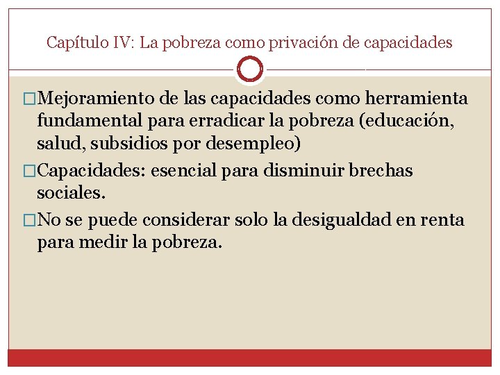 Capítulo IV: La pobreza como privación de capacidades �Mejoramiento de las capacidades como herramienta