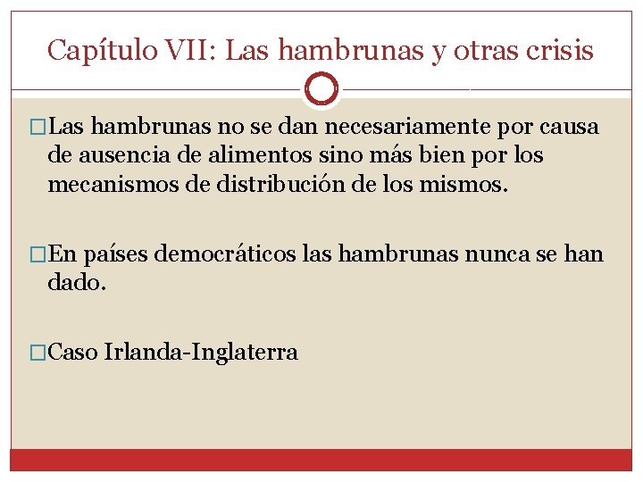 Capítulo VII: Las hambrunas y otras crisis �Las hambrunas no se dan necesariamente por