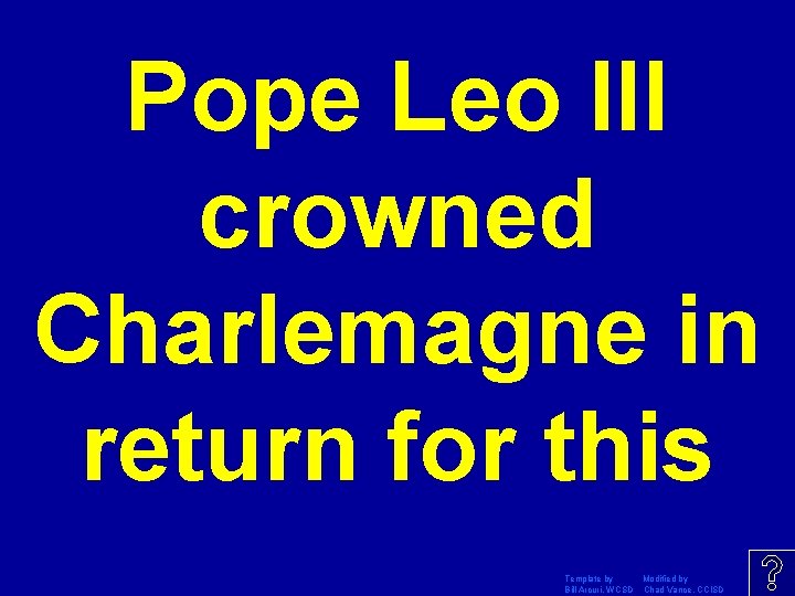 Pope Leo III crowned Charlemagne in return for this Template by Modified by Bill