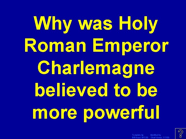 Why was Holy Roman Emperor Charlemagne believed to be more powerful Template by Modified