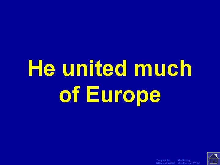 He united much of Europe Template by Modified by Bill Arcuri, WCSD Chad Vance,