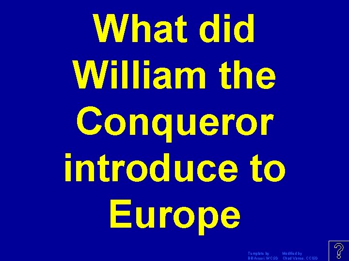 What did William the Conqueror introduce to Europe Template by Modified by Bill Arcuri,