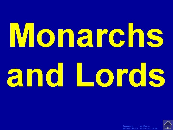 Monarchs and Lords Template by Modified by Bill Arcuri, WCSD Chad Vance, CCISD 