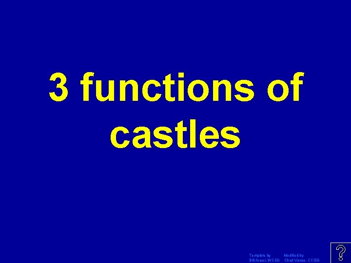 3 functions of castles Template by Modified by Bill Arcuri, WCSD Chad Vance, CCISD