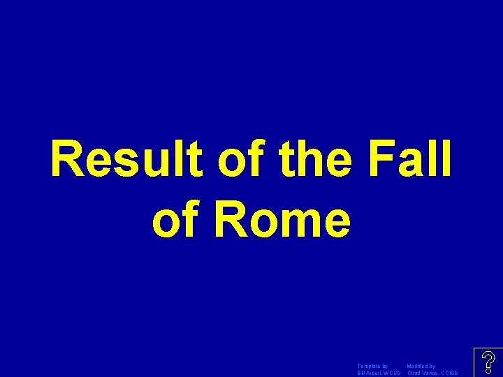 Result of the Fall of Rome Template by Modified by Bill Arcuri, WCSD Chad