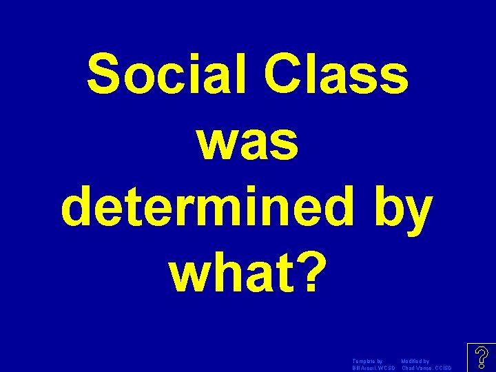 Social Class was determined by what? Template by Modified by Bill Arcuri, WCSD Chad