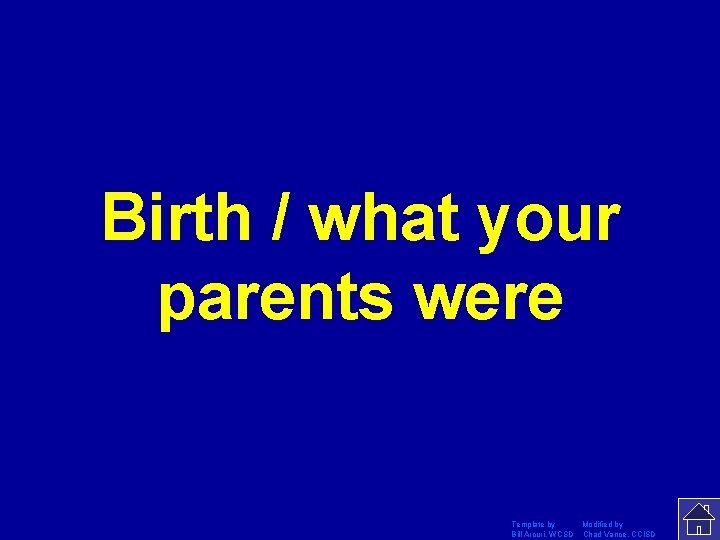 Birth / what your parents were Template by Modified by Bill Arcuri, WCSD Chad