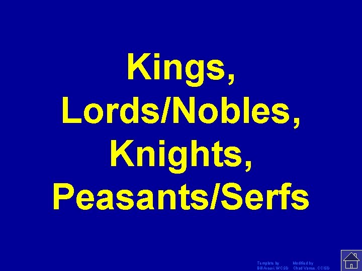 Kings, Lords/Nobles, Knights, Peasants/Serfs Template by Modified by Bill Arcuri, WCSD Chad Vance, CCISD