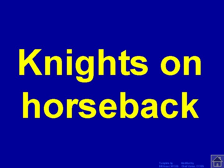 Knights on horseback Template by Modified by Bill Arcuri, WCSD Chad Vance, CCISD 