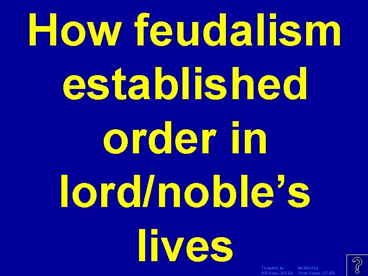 How feudalism established order in lord/noble’s lives Template by Modified by Bill Arcuri, WCSD