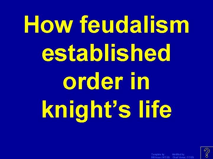 How feudalism established order in knight’s life Template by Modified by Bill Arcuri, WCSD