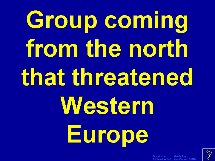 Group coming from the north that threatened Western Europe Template by Modified by Bill