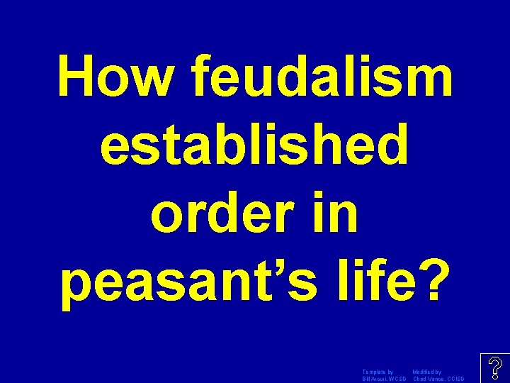 How feudalism established order in peasant’s life? Template by Modified by Bill Arcuri, WCSD