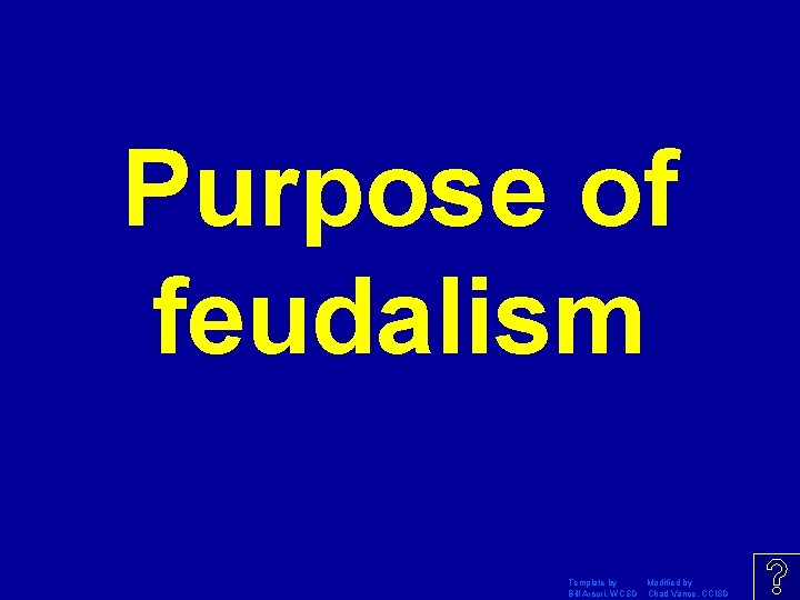 Purpose of feudalism Template by Modified by Bill Arcuri, WCSD Chad Vance, CCISD 