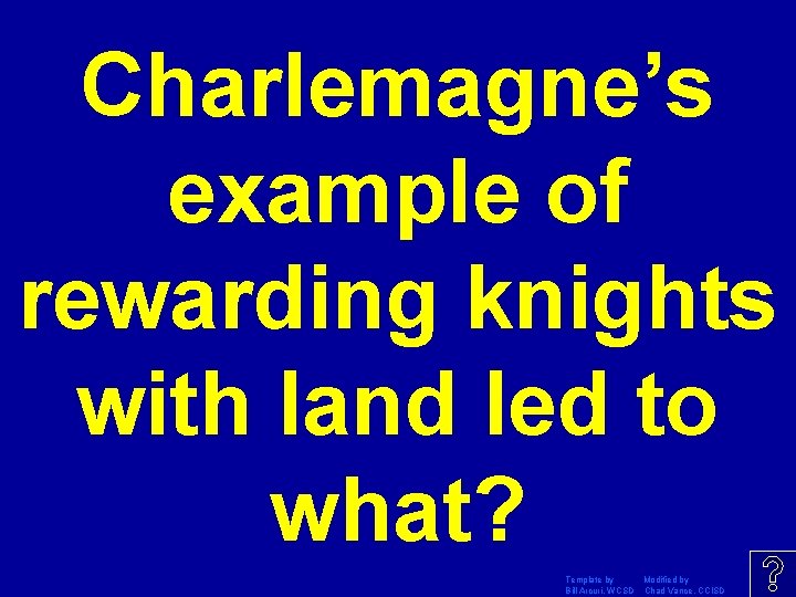 Charlemagne’s example of rewarding knights with land led to what? Template by Modified by